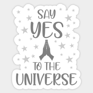 Say yes to the universe Sticker